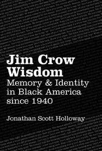 Jim Crow Wisdom: Memory & Identity in Black America since 1940