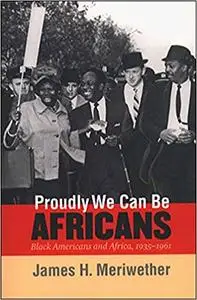Proudly We Can Be Africans: Black Americans and Africa, 1935-1961