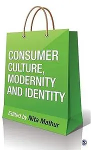 Consumer Culture, Modernity and Identity
