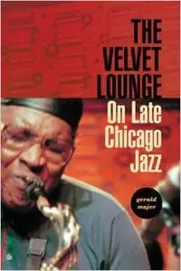 The Velvet Lounge: On Late Chicago Jazz by Gerald Majer (Repost)