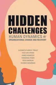 Hidden Challenges Human Dynamics U Organizational Change And Recovery