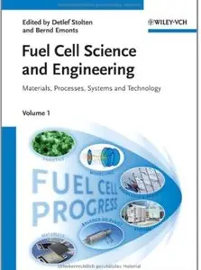 Fuel Cell Science and Engineering: Materials, Processes, Systems and Technology [Repost]