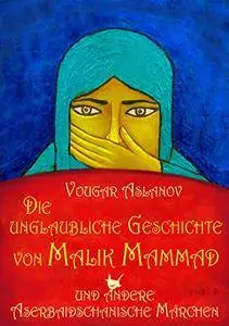 Die unglaubliche Geschichte von Malik Mammad und andere aserbaidschanische Märchen (Repost)