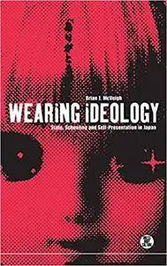 Wearing Ideology: State, Schooling and Self-Presentation in Japan