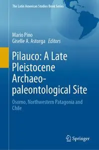 Pilauco: A Late Pleistocene Archaeo-paleontological Site: Osorno, Northwestern Patagonia and Chile (Repost)