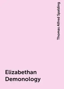 «Elizabethan Demonology» by Thomas Alfred Spalding