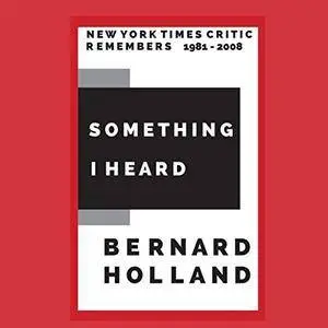 Something I Heard: New York Times Critic Remembers 1981-2008