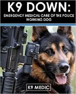 K9 Down: Emergency Medical Care Of The Police Working Dog