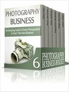 Photography Business Box Set: Amazing Guide on How to Master Photography and Start Your Own Business