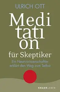 Meditation für Skeptiker: Ein Neurowissenschaftler erklärt den Weg zum Selbst