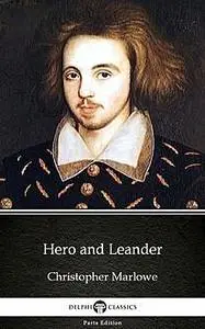 «Hero and Leander by Christopher Marlowe – Delphi Classics (Illustrated)» by Christopher Marlowe