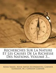 Adam Smith, "Recherches sur la nature et les causes de la richesse des nations", vol. 3