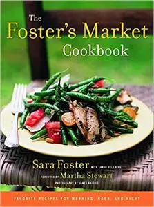 The Foster's Market Cookbook: Favorite Recipes for Morning, Noon, and Night