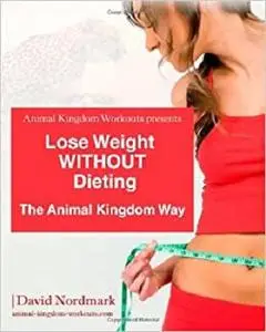 Lose Weight WITHOUT Dieting: The Animal KIngdom Way