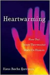 Heartwarming: How Our Inner Thermostat Made Us Human