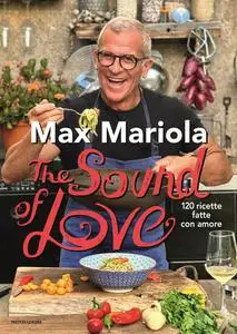 Max Mariola - The sound of love. 120 ricette fatte con amore
