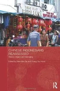 Chinese Indonesians Reassessed: History, Religion and Belonging