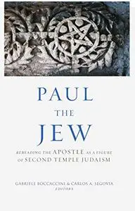 Paul the Jew: Rereading the Apostle as a Figure of Second Temple Judaism