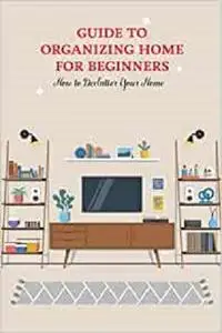 Guide to Organizing Home for Beginners: How to Declutter Your Home: Gifts for Father