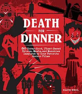 Death for Dinner Cookbook: 60 Gorey-Good, Plant-Based Drinks, Meals, and Munchies