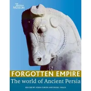 Forgotten Empire: The World of Ancient Persia (repost)