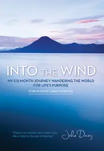 Into the Wind: My Six-Month Journey Wandering the World for Life’s Purpose