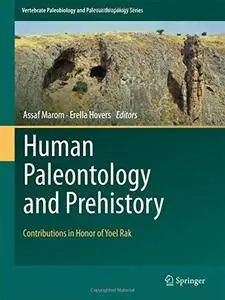 Human Paleontology and Prehistory: Contributions in Honor of Yoel Rak (Vertebrate Paleobiology and Paleoanthropology) [Repost]