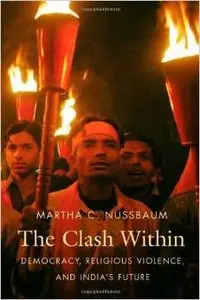 The Clash Within: Democracy, Religious Violence, and India's Future by Martha C. Nussbaum [Repost]