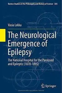 The Neurological Emergence of Epilepsy: The National Hospital for the Paralysed and Epileptic (1870-1895) (Repost)