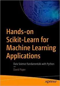 Hands-on Scikit-Learn for Machine Learning Applications: Data Science Fundamentals with Python