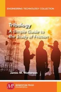 Tribology: A Simple Guide To The Study of Friction