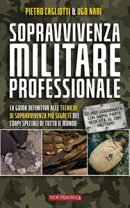 Pietro Cagliotti, "Sopravvivenza Militare Professionale: La guida definitiva alle tecniche più segrete dei corpi speciali di tu