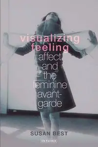 Visualizing Feeling: Affect and the Feminine Avant-garde (repost)
