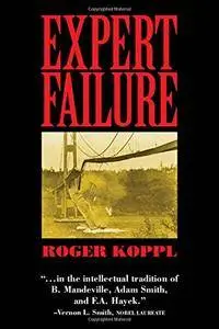 Expert Failure (Cambridge Studies in Economics, Choice, and Society)