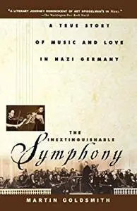 The Inextinguishable Symphony: A True Story of Music and Love in Nazi Germany