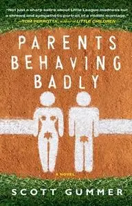 «Parents Behaving Badly» by Scott Gummer