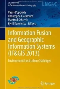 Information Fusion and Geographic Information Systems (IF&GIS 2013): Environmental and Urban Challenges