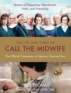 The Life and Times of Call the Midwife: The Official Companion to Season One and Two (Repost)