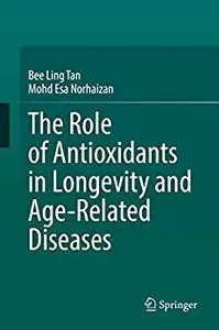 The Role of Antioxidants in Longevity and Age-Related Diseases