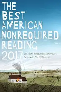 The Best American Nonrequired Reading 2017 (Repost)