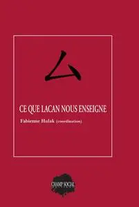 Ce que Lacan nous enseigne - Fabienne Hulak et Collectif