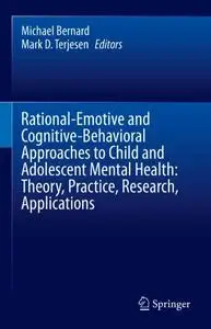 Rational-Emotive and Cognitive-Behavioral Approaches to Child and Adolescent Mental Health