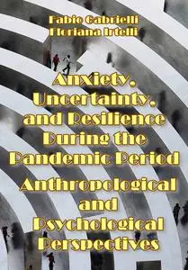 "Anxiety, Uncertainty, and Resilience During the Pandemic Period: Anthropological and Psychological Perspectives"