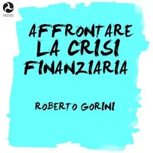 «Affrontare la crisi finanziaria» by Roberto Gorini