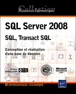 SQL Server 2008 - SQL, Transact SQL - Conception et réalisation d'une base de données