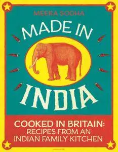 Made in India: Cooked in Britain: Recipes from an Indian Family Kitchen