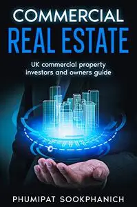 Commercial Real Estate: UK commercial property investors and owners guide