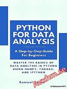 Python For Data Analysis: Master the Basics of Data Analysis in Python Using Numpy, Pandas and IPython