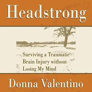 Headstrong: Surviving a Traumatic Brain Injury Without Losing My Mind [Audiobook]