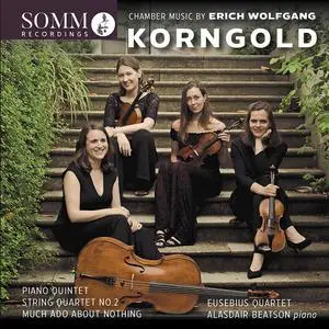 Eusebius Quartet, Alasdair Beatson - Erich Wolfgang Korngold: Chamber Music (2021)